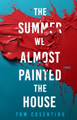 The Summer We Almost Painted The House - Tom Cosentino