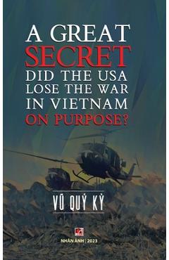 Coperta cărții 'A Great Secret - Did The USA Lose The War In Vietnam On Purpose (hardcover) - Quy Ky Vu'