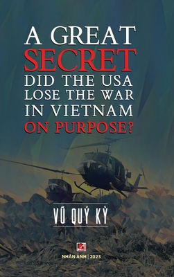 Coperta cărții 'A Great Secret - Did The USA Lose The War In Vietnam On Purpose (hardcover) - Quy Ky Vu'