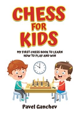 Coperta cărții 'Chess for Kids: My First Chess Book to Learn How to Play and Win: 101 Chess Guide for Beginners: Rules and Strategies -'