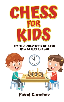 Coperta cărții 'Chess for Kids: My First Chess Book to Learn How to Play and Win: 101 Chess Guide for Beginners: Rules and Strategies -'