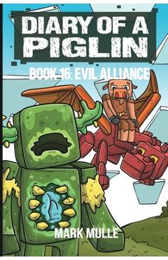 Coperta cărții 'Diary of a Piglin Book 16: The Evil Alliance - Mark Mulle'