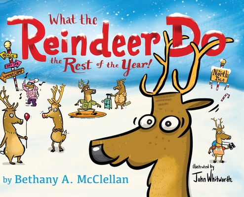 What the Reindeer do the Rest of the Year - Bethany A. Mcclellan