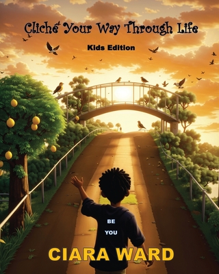 Cliche Your Way Through Life: Kids Edition - Ciara Ward