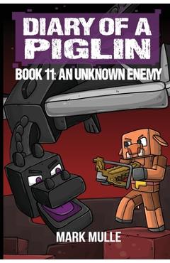 Coperta cărții 'Diary of a Piglin Book 11: An Unknown Enemy - Mark Mulle'