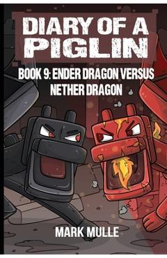Coperta cărții 'Diary of a Piglin Book 9: Ender Dragon Versus Nether Dragon - Mark Mulle'