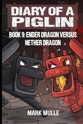 Diary of a Piglin Book 9: Ender Dragon Versus Nether Dragon - Mark Mulle