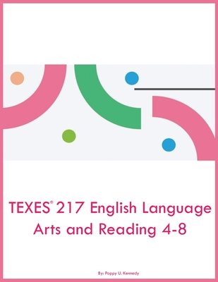 TEXES 217 English Language Arts and Reading 4-8 - Poppy U. Kennedy