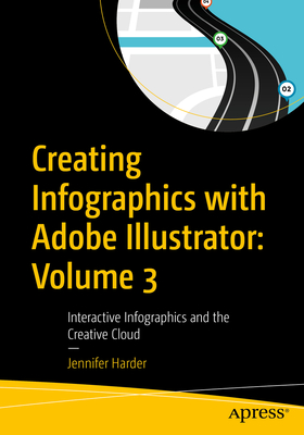 Creating Infographics with Adobe Illustrator: Volume 3: Interactive Infographics and the Creative Cloud - Jennifer Harder