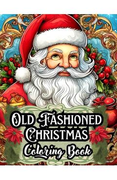 Poza produsului Old Fashioned Christmas Coloring Book: A Unique Gift for Mom and Dad - 50 Stress-Relieving Illustrations Tailored for Adults, Men, Women, Seniors, and - Rebecca Designs