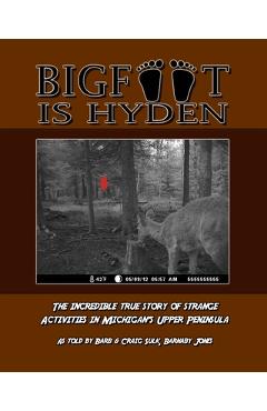 Poza produsului Bigfoot is Hyden: The incredible true story of strange activities in Michigan's Upper Peninsula - Craig Sulk