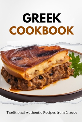 Greek Cookbook: Traditional Authentic Recipes from Greece - Liam Luxe