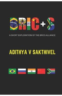 Coperta cărții 'Bric+s: A short exploration of the BRICS alliance - Adithya Vikram Sakthivel'