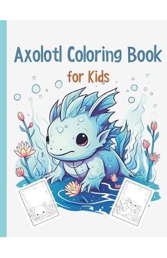 Coperta cărții 'Axolotl Coloring Book: Cute Axolotl Coloring for Kids Volume 3: Axolotl Gift For Girls And Boys - Moss And Glow'