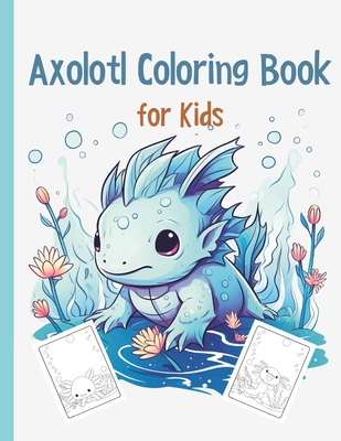 Coperta cărții 'Axolotl Coloring Book: Cute Axolotl Coloring for Kids Volume 3: Axolotl Gift For Girls And Boys - Moss And Glow'
