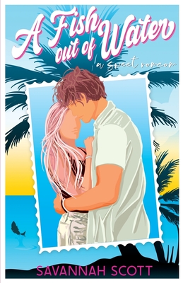 A Fish Out of Water: A sweet enemies-to-lovers romcom - Savannah Scott