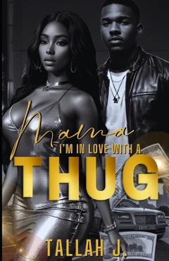 Coperta cărții 'Mama, I'm in Love with a Thug: A Hood Love Story - Tallah J'