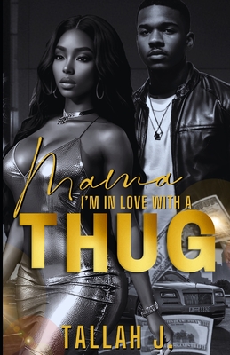 Mama, I'm in Love with a Thug: A Hood Love Story - Tallah J