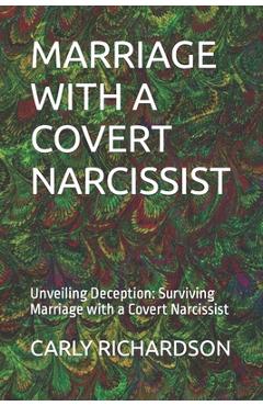 Coperta cărții 'Marriage with a Covert Narcissist: Unveiling Deception: Surviving Marriage with a Covert Narcissist - Carly Richardson'