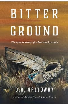 Coperta cărții 'Bitter Ground: The epic journey of a banished people - D. A. Galloway'
