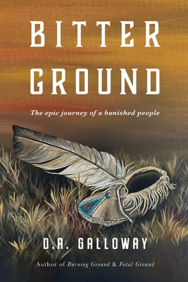 Bitter Ground: The epic journey of a banished people - D. A. Galloway
