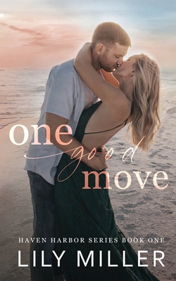 One Good Move: A Small Town Brother's Best Friend Romance (Haven Harbor Book 1) - Lily Miller