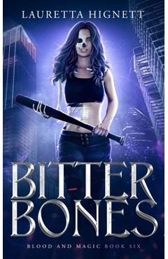 Coperta cărții 'Bitter Bones: A Fun, Fast-Paced Urban Fantasy - Lauretta Hignett'