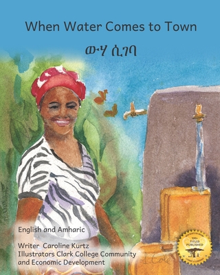 When Water Comes to Town: Celebrating the Liquid of Life in English and Amharic - Ready Set Go Books