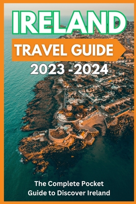 Ireland Travel Guide 2023-2024 - The Complete Pocket Guide to Discover Ireland - David Fletcher