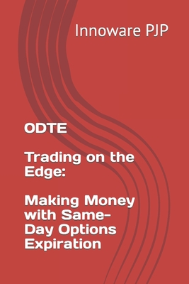 0DTE - Trading on the Edge: Making Money with Same-Day Options Expiration - Innoware Pjp