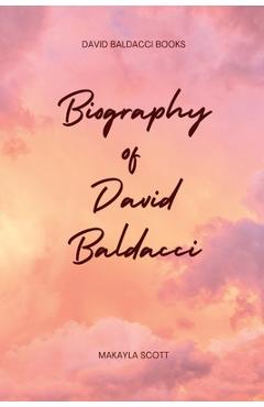 Coperta cărții 'David Baldacci Books: Biography of David Baldacci - Maykayla Scott'