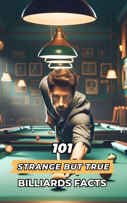 101 Strange But True Billiards Facts: Incredible and Surprising Events - Vc Brothers