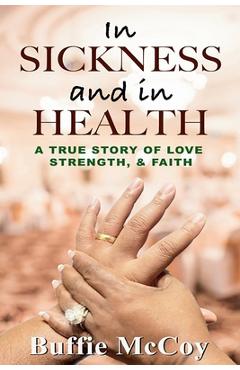 Poza produsului In Sickness and in Health: A True Story of Love, Strength, and Faith - Buffie Mccoy