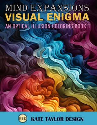 Visual Enigma: An Optical Illusion Coloring Book 1: Dive into the World of Optical Illusion Patterns - Kate Taylor Design