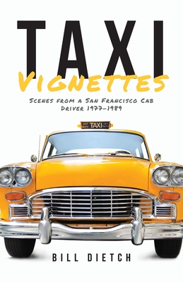 Coperta cărții 'Taxi Vignettes: Scenes from a San Francisco Cab Driver 1977-1989 - Bill Dietch'
