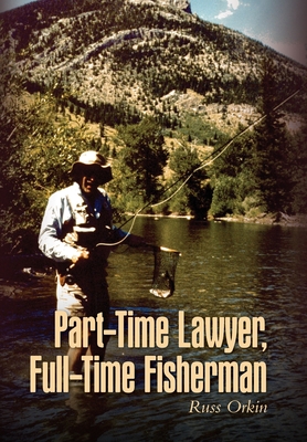 Coperta cărții 'Part-Time Lawyer, Full-Time Fisherman - Russ Orkin'