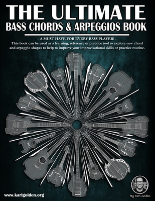 The Ultimate Bass Chords & Arpeggios Book: Essential for every bass player! - Karl Golden