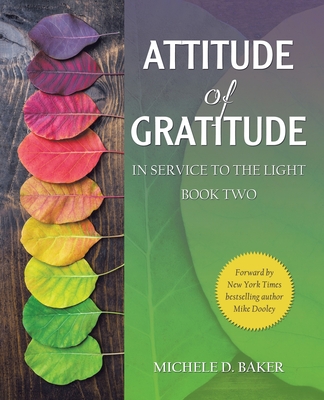 Attitude of Gratitude: In Service to the Light Book Two - Michele D. Baker