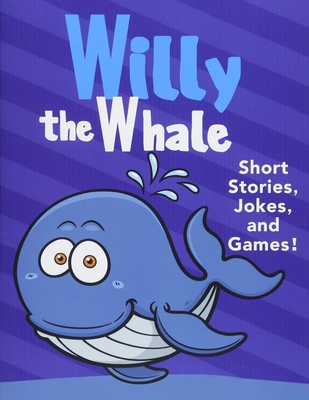 Willy the Whale Short Stories, Games, and Jokes!: (Fun Time Reader Book For Preschool Kids, Young Kids Ages from 3-10) - Cynthia E. Layne