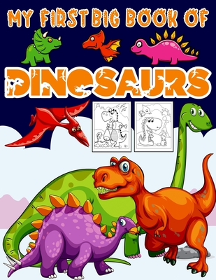 My First Big Book Of Dinosaurs: Big Dinosaur Coloring Book for Kids: Fantastic Dinosaur Coloring Book Great Gift for Boys & Girls, Ages 4-8 Toddlers, - Ronn Big Dinosaur Publishing