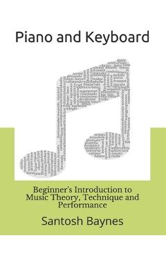 Coperta cărții 'Beginner's Introduction to Piano and Keyboard: Music Theory, Technique and Performance - Santosh Baynes'