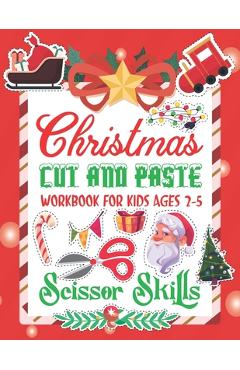 Coperta cărții 'Christmas Cut and Paste Work Book For Kids: Christmas Cut and Paste Workbook for Kids, A Fun Cutting Practice Activity'