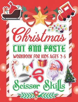 Christmas Cut and Paste Work Book For Kids: Christmas Cut and Paste Workbook for Kids, A Fun Cutting Practice Activity Book for Toddlers and Kids ages - Miriam D. Bertrand