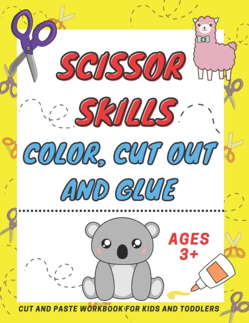 Scissor Skills Color, Cut Out and Glue ages 3+: A Fun Cutting Practice Activity Book, Motor Skills, Hand Eye Coordination: Scissor Practice for Presch - Fun Learning Sm Kids