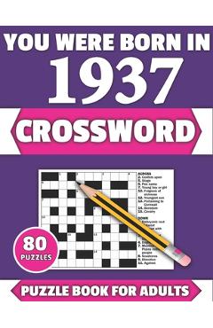 Coperta cărții 'You Were Born In 1937: Crossword: Enjoy Your Holiday And Travel Time With Large Print 80 Crossword Puzzles And'