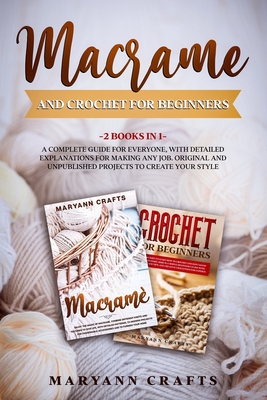 Coperta cărții 'Macrame And Crochet For Beginners: 2 Books In 1: A Complete Guide For Everyone, With Detailed Explanations For Making'