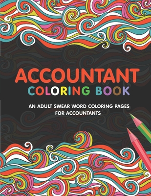 Coperta cărții 'Accountant Coloring Book: A Snarky & Humorous Accounting Coloring Book for Stress Relief & Relaxation A Coloring Book'