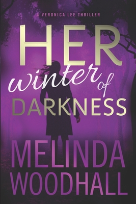 Her Winter of Darkness: A Veronica Lee Thriller - Melinda Woodhall