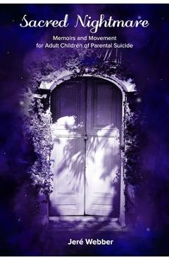 Coperta cărții 'Sacred Nightmare: Memoirs and Movement for Adult Children of Parental Suicide - Jeré Webber'