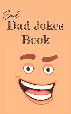 Bad Dad Jokes Book: Terrible Dad Jokes, Funny Fathers Day Jokes, Gag Gifts for Dad - Ziesmerch Publishing